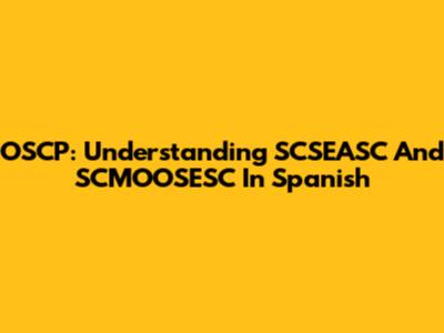 OSCP: Understanding SCSEASC And SCMOOSESC In Spanish