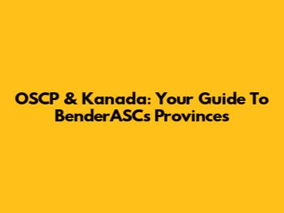 OSCP & Kanada: Your Guide To BenderASC's Provinces