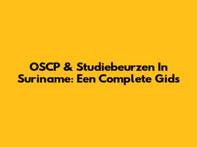 OSCP & Studiebeurzen In Suriname: Een Complete Gids