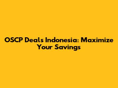 OSCP Deals Indonesia: Maximize Your Savings