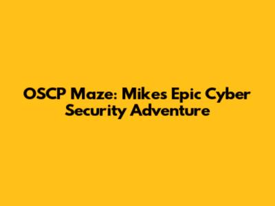OSCP Maze: Mike's Epic Cyber Security Adventure