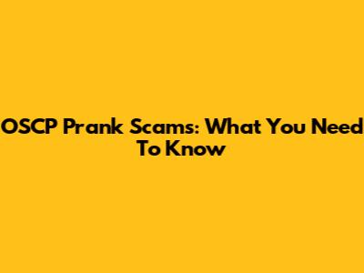 OSCP Prank Scams: What You Need To Know