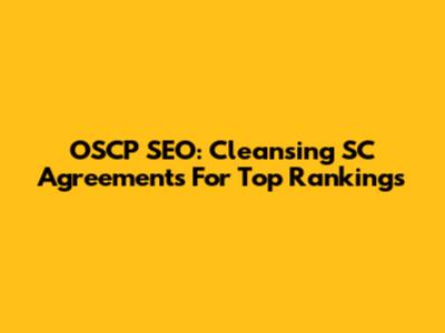 OSCP SEO: Cleansing SC Agreements For Top Rankings