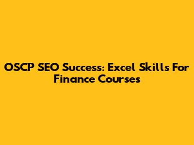 OSCP SEO Success: Excel Skills For Finance Courses