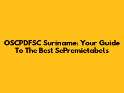 OSCPDFSC Suriname: Your Guide To The Best SePremietabels