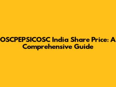 OSCPEPSICOSC India Share Price: A Comprehensive Guide