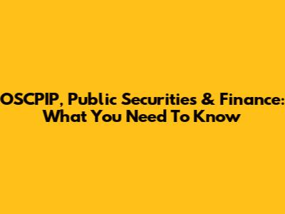 OSCPIP, Public Securities & Finance: What You Need To Know