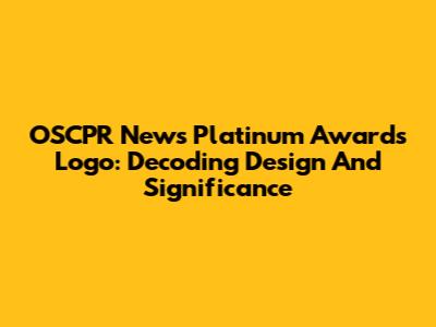 OSCPR News Platinum Awards Logo: Decoding Design And Significance