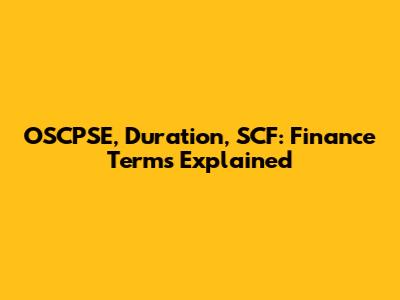 OSCPSE, Duration, SCF: Finance Terms Explained