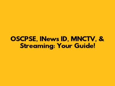 OSCPSE, INews ID, MNCTV, & Streaming: Your Guide!