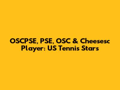 OSCPSE, PSE, OSC & Cheesesc Player: US Tennis Stars