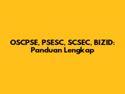 OSCPSE, PSESC, SCSEC, BIZID: Panduan Lengkap