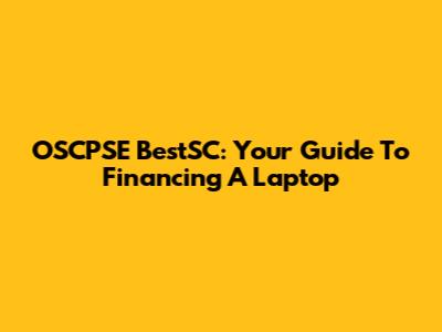 OSCPSE BestSC: Your Guide To Financing A Laptop