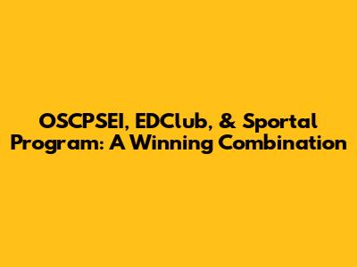 OSCPSEI, EDClub, & Sportal Program: A Winning Combination