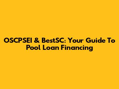 OSCPSEI & BestSC: Your Guide To Pool Loan Financing