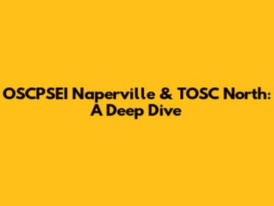 OSCPSEI Naperville & TOSC North: A Deep Dive