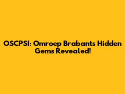 OSCPSI: Omroep Brabant's Hidden Gems Revealed!