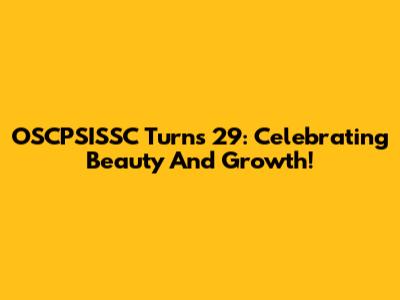 OSCPSISSC Turns 29: Celebrating Beauty And Growth!
