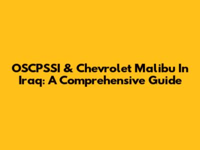 OSCPSSI & Chevrolet Malibu In Iraq: A Comprehensive Guide