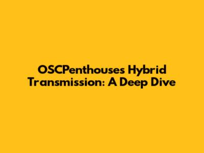 OSCPenthouse's Hybrid Transmission: A Deep Dive