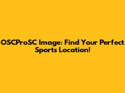 OSCProSC Image: Find Your Perfect Sports Location!