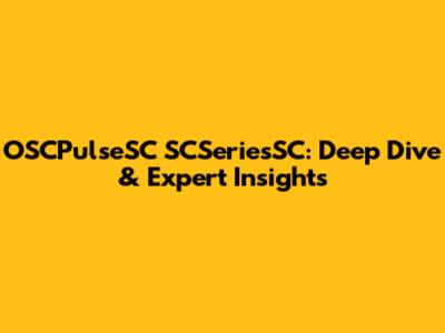 OSCPulseSC SCSeriesSC: Deep Dive & Expert Insights
