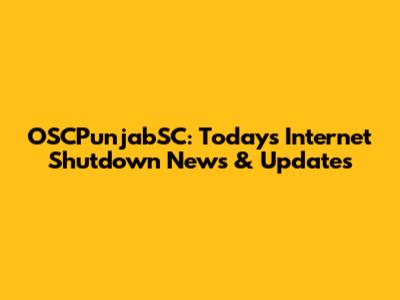OSCPunjabSC: Today's Internet Shutdown News & Updates