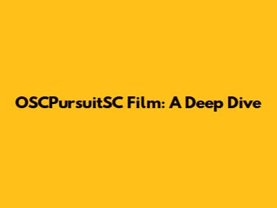 OSCPursuitSC Film: A Deep Dive