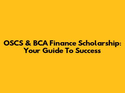OSCS & BCA Finance Scholarship: Your Guide To Success