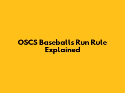 OSCS Baseball's Run Rule Explained