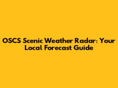 OSCS Scenic Weather Radar: Your Local Forecast Guide