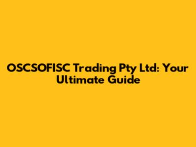 OSCSOFISC Trading Pty Ltd: Your Ultimate Guide