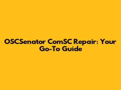 OSCSenator ComSC Repair: Your Go-To Guide