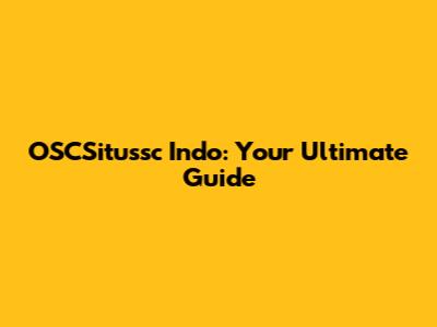 OSCSitussc Indo: Your Ultimate Guide