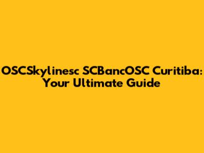 OSCSkylinesc SCBancOSC Curitiba: Your Ultimate Guide
