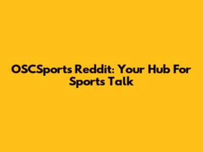 OSCSports Reddit: Your Hub For Sports Talk