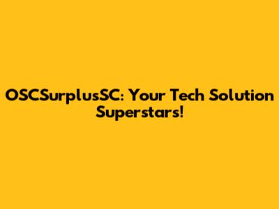 OSCSurplusSC: Your Tech Solution Superstars!