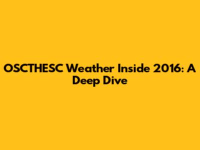 OSCTHESC Weather Inside 2016: A Deep Dive