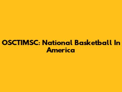 OSCTIMSC: National Basketball In America