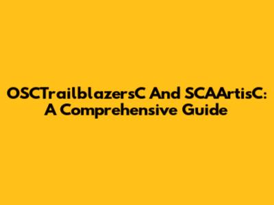 OSCTrailblazersC And SCAArtisC: A Comprehensive Guide