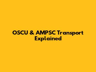 OSCU & AMPSC Transport Explained