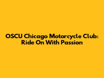 OSCU Chicago Motorcycle Club: Ride On With Passion