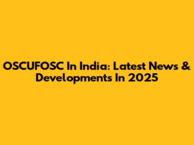 OSCUFOSC In India: Latest News & Developments In 2025