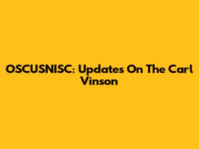 OSCUSNISC: Updates On The Carl Vinson