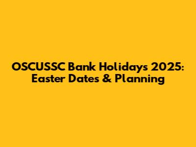 OSCUSSC Bank Holidays 2025: Easter Dates & Planning