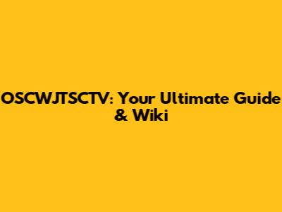OSCWJTSCTV: Your Ultimate Guide & Wiki