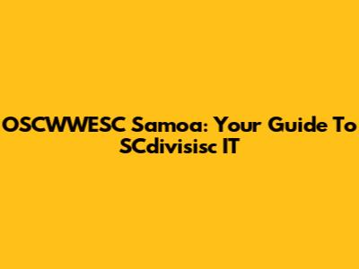 OSCWWESC Samoa: Your Guide To SCdivisisc IT