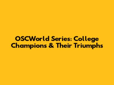 OSCWorld Series: College Champions & Their Triumphs