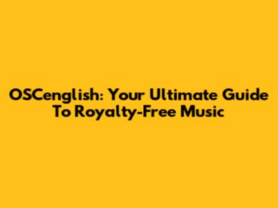 OSCenglish: Your Ultimate Guide To Royalty-Free Music