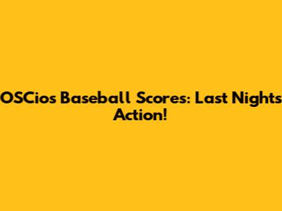 OSCios Baseball Scores: Last Night's Action!